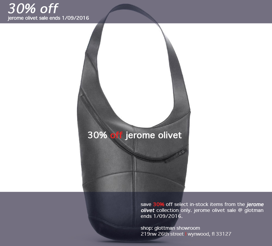 gift idea 11.0: jerome olivet bags + accessories (30% off) by jerome olivet/ to purchase/stop by the store & save 30% off all jerome olivet items in stock. sale ends 1/09/2016. while supplies last. simply mention this email. 